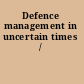 Defence management in uncertain times /