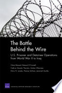 The battle behind the wire U.S. prisoner and detainee operations from World War II to Iraq /