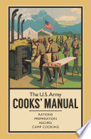 The U.S. Army cooks' manual : rations, preparation, recipes, camp cooking /