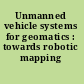 Unmanned vehicle systems for geomatics : towards robotic mapping /
