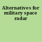 Alternatives for military space radar