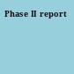 Phase II report
