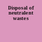 Disposal of neutralent wastes