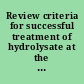 Review criteria for successful treatment of hydrolysate at the Pueblo chemical agent destruction pilot plant /