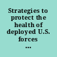 Strategies to protect the health of deployed U.S. forces force protection and decontamination /