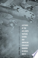 Lectures of the Air Corps Tactical School and American Strategic Bombing in World War II