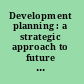 Development planning : a strategic approach to future Air Force capabilities /