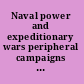 Naval power and expeditionary wars peripheral campaigns and new theatres of naval warfare /