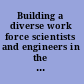 Building a diverse work force scientists and engineers in the Office of Naval Research /