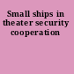 Small ships in theater security cooperation