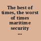 The best of times, the worst of times maritime security in the Asia-Pacific  /