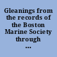 Gleanings from the records of the Boston Marine Society through its first century, 1742 to 1842.