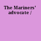 The Mariners' advocate /
