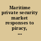 Maritime private security market responses to piracy, terrorism and waterborne security risks in the 21st century /
