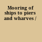 Mooring of ships to piers and wharves /