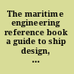 The maritime engineering reference book a guide to ship design, construction and operation /