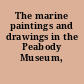 The marine paintings and drawings in the Peabody Museum,