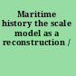 Maritime history the scale model as a reconstruction /