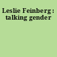 Leslie Feinberg : talking gender