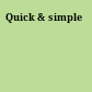 Quick & simple