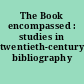 The Book encompassed : studies in twentieth-century bibliography /