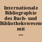 Internationale Bibliographie des Buch- und Bibliothekswesens mit besonderer Berücksichtigung der Bibliographie