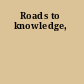 Roads to knowledge,