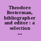 Theodore Besterman, bibliographer and editor : a selection of representative texts /