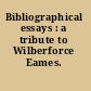 Bibliographical essays : a tribute to Wilberforce Eames.