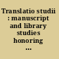 Translatio studii : manuscript and library studies honoring Oliver L. Kapsner /