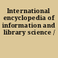 International encyclopedia of information and library science /