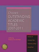 Choice's outstanding academic titles, 2007-2011 : reviews of scholarly titles that every library should own /