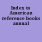 Index to American reference books annual