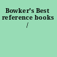 Bowker's Best reference books /