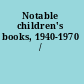 Notable children's books, 1940-1970 /