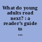 What do young adults read next? : a reader's guide to fiction for young adults