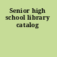 Senior high school library catalog
