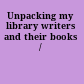 Unpacking my library writers and their books /