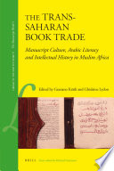 The trans-Saharan book trade manuscript culture, Arabic literacy, and intellectual history in Muslim Africa /