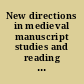 New directions in medieval manuscript studies and reading practices : essays in honor of Derek Pearsall /