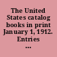 The United States catalog books in print January 1, 1912. Entries under author, subject, and title, in one alphabet, with particulars of binding, price, date, and publisher.