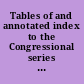 Tables of and annotated index to the Congressional series of United States public documents.