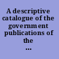 A descriptive catalogue of the government publications of the United States, September 5, 1774-March 4, 1881 /