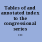 Tables of and annotated index to the congressional series of United States public documents /