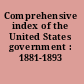 Comprehensive index of the United States government : 1881-1893 /