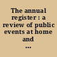 The annual register : a review of public events at home and abroad, for the year 1885.