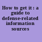 How to get it : a guide to defense-related information sources /