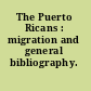 The Puerto Ricans : migration and general bibliography.