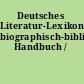 Deutsches Literatur-Lexikon. biographisch-bibliographisches Handbuch /