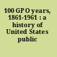 100 GPO years, 1861-1961 : a history of United States public printing.